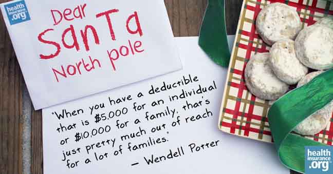Santa, please deliver relief from high deductibles.