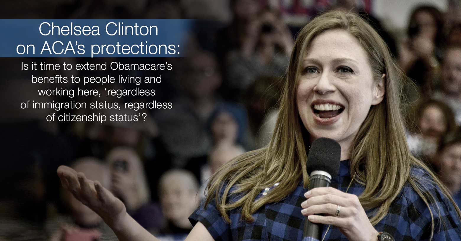 Chelsea Clinton on extending ACA to the undocumented.