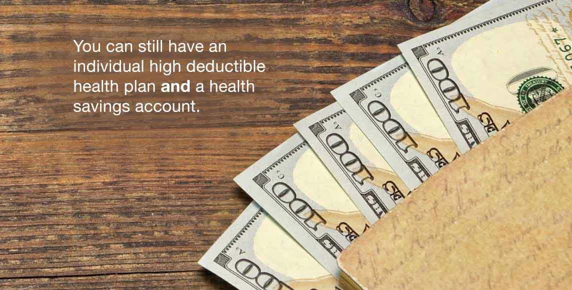 You can still have an individual high-deductible health plan and a health savings account