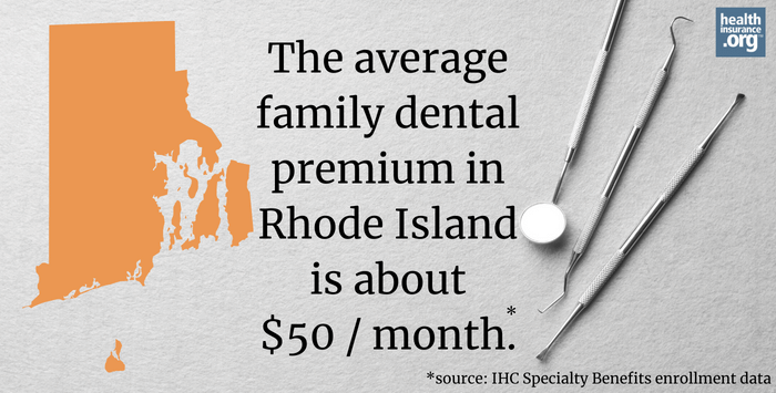 The average family dental premium in Rhode Island is about $50/month.