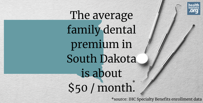 The average family dental premium in South Dakota is about $50/month.