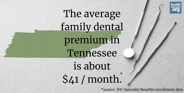The average family dental premium in Tennessee is about $41/month.