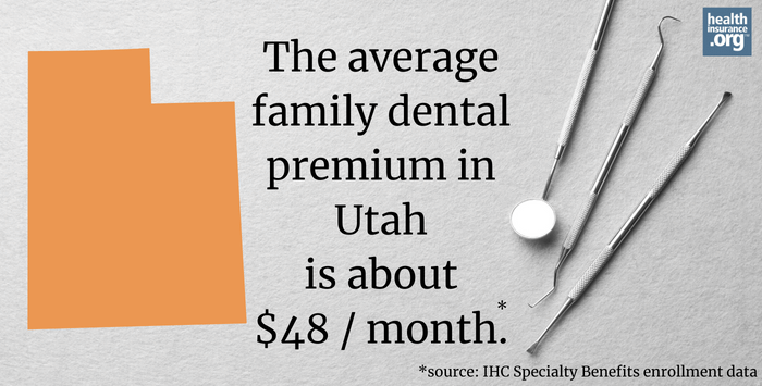 The average family dental premium in Utah is about $48/month.